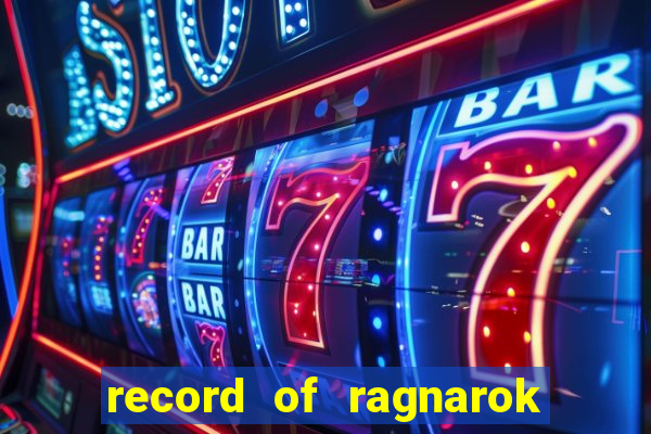 record of ragnarok 3 temporada dublado